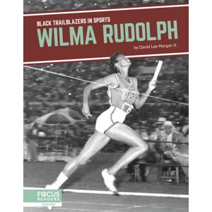 Focus Readers Wilma Rudolph Focus Readers Wilma Rudolph