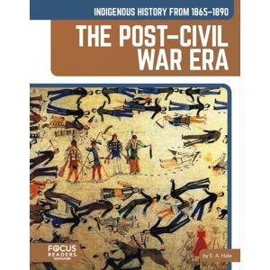 Focus Readers Indigenous History From 1865–1890: The Post–civil War Era Focus Readers Indigenous History From 1865–1890: The Post–civil War Era
