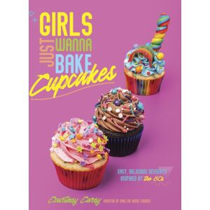 Page Street Publishing Co. Girls Just Wanna Bake Cupcakes : Easy, Delicious Desserts Inspired By The '80s Page Street Publishing Co. Girls Just Wanna Bake Cupcakes : Easy, Delicious Desserts Inspired By The '80s