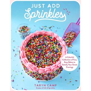 Page Street Publishing Co. Just Add Sprinkles : A Colorful Collection Of Fun, Easy Bakes To Satisfy Your Sweet Cravings Page Street Publishing Co. Just Add Sprinkles : A Colorful Collection Of Fun, Easy Bakes To Satisfy Your Sweet Cravings