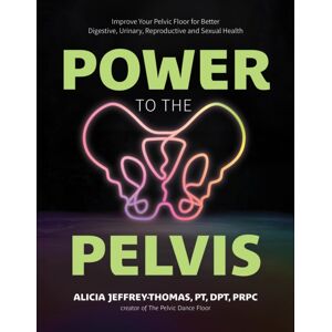 Page Street Publishing Co. Power To The Pelvis : Improve Your Pelvic Floor For Better Digestive, Urinary, Reproductive And Sexual Health Page Street Publishing Co. Power To The Pelvis : Improve Your Pelvic Floor For Better Digestive, Urinary, Reproductive And Sexual Health