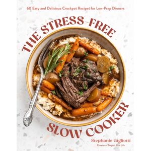 Page Street Publishing Stress-Free Slow Cooker : 60 Easy And Delicious Crockpot Recipes For Low-Prep Dinners Page Street Publishing Stress-Free Slow Cooker : 60 Easy And Delicious Crockpot Recipes For Low-Prep Dinners