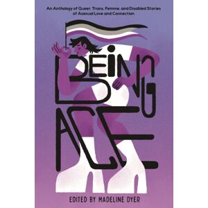 Page Street Publishing Co. Being Ace : An Anthology Of Queer, Trans, Femme, And Disabled Stories Of Asexual Love And Connection Page Street Publishing Co. Being Ace : An Anthology Of Queer, Trans, Femme, And Disabled Stories Of Asexual Love And Connection
