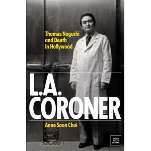 Third State Books Inc. L.A. Coroner : Thomas Noguchi And Death In Hollywood Third State Books Inc. L.A. Coroner : Thomas Noguchi And Death In Hollywood