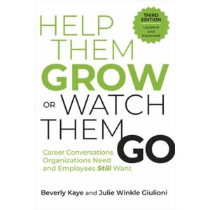 Berrett-Koehler Publishers Help Them Grow Or Watch Them Go, Third Edition : Career Conversations Organizations Need And Employees Still Want Berrett-Koehler Publishers Help Them Grow Or Watch Them Go, Third Edition : Career Conversations Organizations Need And Employees Still Want