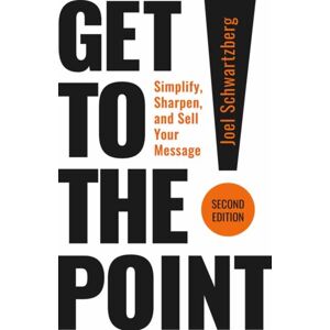 Berrett-Koehler Publishers Get To The Point! Second Edition : Simplify, Sharpen, And Sell Your Message Berrett-Koehler Publishers Get To The Point! Second Edition : Simplify, Sharpen, And Sell Your Message