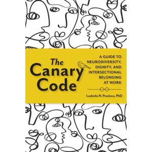 Berrett-Koehler Publishers The Canary Code : A Guide To Neurodiversity, Dignity, And Intersectional Belonging At Work Berrett-Koehler Publishers The Canary Code : A Guide To Neurodiversity, Dignity, And Intersectional Belonging At Work