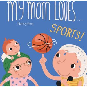 Clavis Publishing My Mom Loves . . . Sports! Clavis Publishing My Mom Loves . . . Sports!