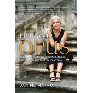 Amplify Publishing Live Your Opus : Reclaim Your Energy, Redefine Success, And Create A Life That Truly Matters Hardback Amplify Publishing Live Your Opus : Reclaim Your Energy, Redefine Success, And Create A Life That Truly Matters Hardback