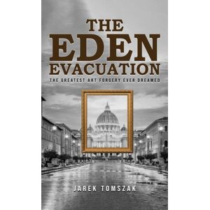 Austin Macauley Publishers LLC The Eden Evacuation : The Greatest Art Forgery Ever Dreamed Austin Macauley Publishers LLC The Eden Evacuation : The Greatest Art Forgery Ever Dreamed