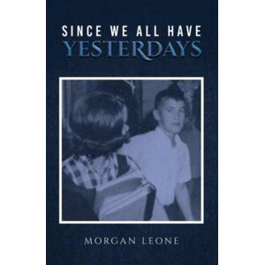 Austin Macauley Publishers LLC Since We All Have Yesterdays Austin Macauley Publishers LLC Since We All Have Yesterdays