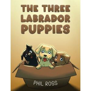 Austin Macauley Publishers LLC The Three Labrador Puppies Austin Macauley Publishers LLC The Three Labrador Puppies