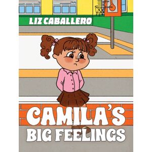 Austin Macauley Publishers LLC Camila’s Big Feelings Austin Macauley Publishers LLC Camila’s Big Feelings