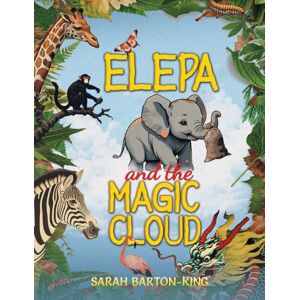 Austin Macauley Publishers LLC Elepa And The Magic Cloud Austin Macauley Publishers LLC Elepa And The Magic Cloud