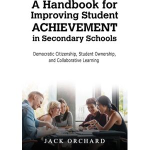 Austin Macauley Publishers LLC A Handbook For Improving Student Achievement In Secondary Schools : Democratic Citizenship, Student Ownership, And Collaborative Learning Austin Macauley Publishers LLC A Handbook For Improving Student Achievement In Secondary Schools : Democratic Citizenship, Student Ownership, And Collaborative Learning