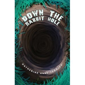 Austin Macauley Publishers LLC Down The Rabbit Hole Austin Macauley Publishers LLC Down The Rabbit Hole