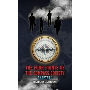 Austin Macauley Publishers LLC The Four Points Of The Compass Society: Chapter 1 Austin Macauley Publishers LLC The Four Points Of The Compass Society: Chapter 1