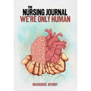 Austin Macauley Publishers LLC The Nursing Journal: We’re Only Human Austin Macauley Publishers LLC The Nursing Journal: We’re Only Human