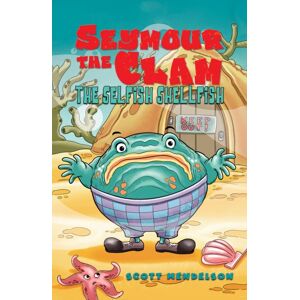 Austin Macauley Publishers LLC Seymour The Clam : The Selfish Shellfish Austin Macauley Publishers LLC Seymour The Clam : The Selfish Shellfish
