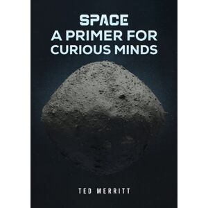 Austin Macauley Publishers LLC Space: A Primer For Curious Minds Austin Macauley Publishers LLC Space: A Primer For Curious Minds