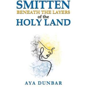 Austin Macauley Publishers LLC Smitten: Beneath The Layers Of The Holy Land Austin Macauley Publishers LLC Smitten: Beneath The Layers Of The Holy Land