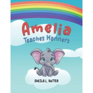 Austin Macauley Publishers LLC Amelia Teaches Manners Austin Macauley Publishers LLC Amelia Teaches Manners