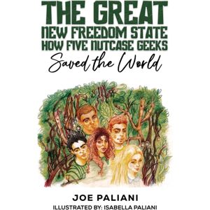 Austin Macauley Publishers LLC The Great Freedom State: How Five Nutcase Geeks Saved The World Austin Macauley Publishers LLC The Great Freedom State: How Five Nutcase Geeks Saved The World