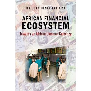 Austin Macauley Publishers LLC African Financial Ecosystem : Towards An African Common Currency Austin Macauley Publishers LLC African Financial Ecosystem : Towards An African Common Currency