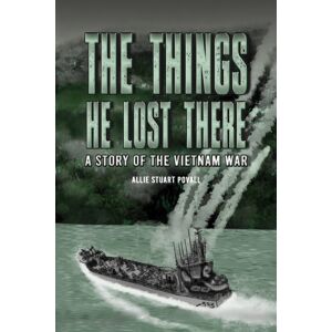 Austin Macauley Publishers LLC The Things He Lost There : A Story Of The Vietnam War Austin Macauley Publishers LLC The Things He Lost There : A Story Of The Vietnam War
