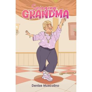 Austin Macauley Publishers LLC Swinging Grandma Austin Macauley Publishers LLC Swinging Grandma