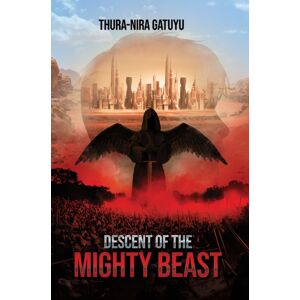Austin Macauley Publishers LLC Descent Of The Mighty Beast Austin Macauley Publishers LLC Descent Of The Mighty Beast