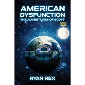Austin Macauley Publishers LLC American Dysfunction: The Adventures Of Scott Austin Macauley Publishers LLC American Dysfunction: The Adventures Of Scott