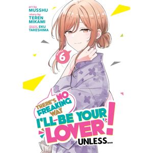 Seven Seas Entertainment, LLC There'S No Freaking Way I'Ll Be Your Lover! Unless... (Manga) Vol. 6 Seven Seas Entertainment, LLC There'S No Freaking Way I'Ll Be Your Lover! Unless... (Manga) Vol. 6