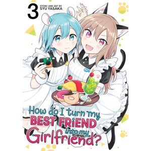 Seven Seas Entertainment, LLC How Do I Turn My Friend Into My Girlfriend? Vol. 3 Seven Seas Entertainment, LLC How Do I Turn My Friend Into My Girlfriend? Vol. 3