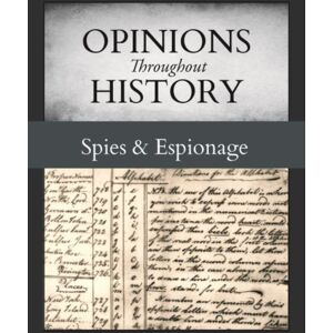 Grey House Publishing Inc Opinions Throughout History : Spies & Espionage Grey House Publishing Inc Opinions Throughout History : Spies & Espionage