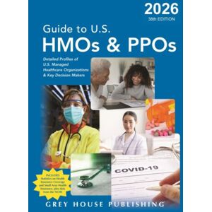 Grey House Publishing Inc Guide To U.S. Hmos And Ppos, 2026 Grey House Publishing Inc Guide To U.S. Hmos And Ppos, 2026
