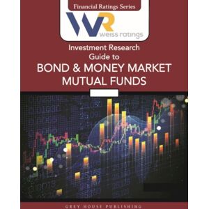 Grey House Publishing Inc Weiss Ratings Investment Research Guide To Bond & Money Market Mutual Funds, Fall 2025 Grey House Publishing Inc Weiss Ratings Investment Research Guide To Bond & Money Market Mutual Funds, Fall 2025