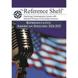 H.W. Wilson Publishing Co. The Reference Shelf : Representative American Speeches, 2024-25 H.W. Wilson Publishing Co. The Reference Shelf : Representative American Speeches, 2024-25