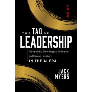 Advantage Media Group The Tao Of Leadership : Harmonizing Technological And Human Creativity In The Ai Era Advantage Media Group The Tao Of Leadership : Harmonizing Technological And Human Creativity In The Ai Era