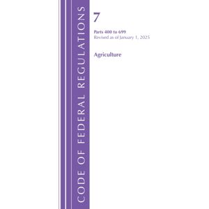 Bloomsbury Publishing Plc Code Of Federal Regulations, Title 07 Agriculture 400-699, Revised As Of January 1, 2025 Bloomsbury Publishing Plc Code Of Federal Regulations, Title 07 Agriculture 400-699, Revised As Of January 1, 2025