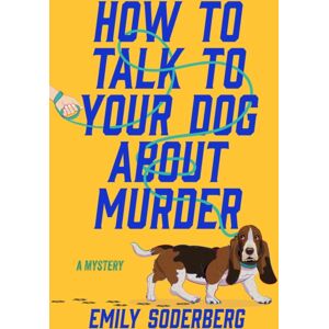 Crooked Lane Books How To Talk To Your Dog About Murder : A Mystery Crooked Lane Books How To Talk To Your Dog About Murder : A Mystery