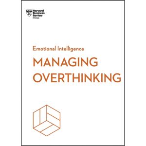 Harvard Business Review Press Managing Overthinking (Hbr Emotional Intelligence Series) Harvard Business Review Press Managing Overthinking (Hbr Emotional Intelligence Series)