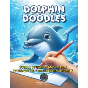 Curiosity Creations Dolphin Doodles : Color, Answer, And Learn: Interactive Fun For Curious Kids Curiosity Creations Dolphin Doodles : Color, Answer, And Learn: Interactive Fun For Curious Kids