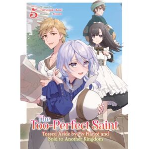 Seven Seas Entertainment, LLC The Too-Perfect Saint: Tossed Aside By My Fiance And Sold To Another Kingdom (Light Novel) Vol. 5 Seven Seas Entertainment, LLC The Too-Perfect Saint: Tossed Aside By My Fiance And Sold To Another Kingdom (Light Novel) Vol. 5
