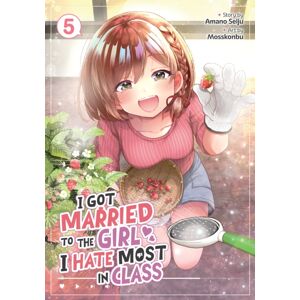 Seven Seas Entertainment, LLC I Got Married To The Girl I Hate Most In Class (Manga) Vol. 5 Seven Seas Entertainment, LLC I Got Married To The Girl I Hate Most In Class (Manga) Vol. 5