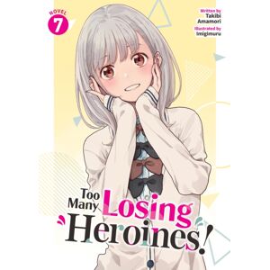 Too Many Losing Heroines! (Light Novel) Vol. 7 Too Many Losing Heroines! (Light Novel) Vol. 7