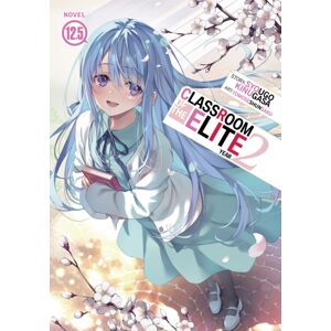 Seven Seas Entertainment, LLC Classroom Of The Elite: Year 2 (Light Novel) Vol. 12.5 Seven Seas Entertainment, LLC Classroom Of The Elite: Year 2 (Light Novel) Vol. 12.5
