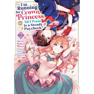 I'M Running For Crown Princess, But All I Want Is A Steady Paycheck! (Manga) Vol. 2 I'M Running For Crown Princess, But All I Want Is A Steady Paycheck! (Manga) Vol. 2