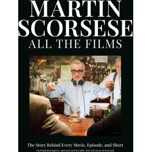 Running Press Martin Scorsese All The Films : The Story Behind Every Movie, Episode, And Short Running Press Martin Scorsese All The Films : The Story Behind Every Movie, Episode, And Short