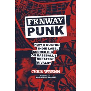 Running Press,U.S. Fenway Punk : How A Boston Indie Label Scored Big On Baseball’s Greatest Rivalry Running Press,U.S. Fenway Punk : How A Boston Indie Label Scored Big On Baseball’s Greatest Rivalry
